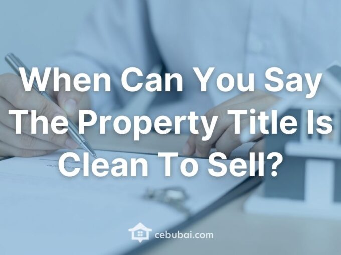 When Can You Say The Property Title Is Clean To Sell by Cebubai.com