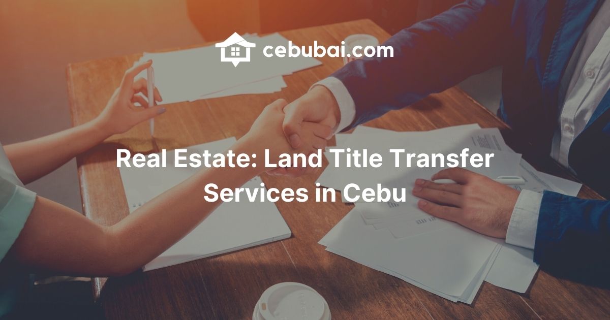 Real Estate: Land Title Transfer Services in Cebu