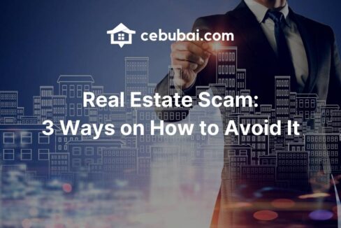 Real Estate Scam: 3 Ways on How to Avoid It by Cebubai.com