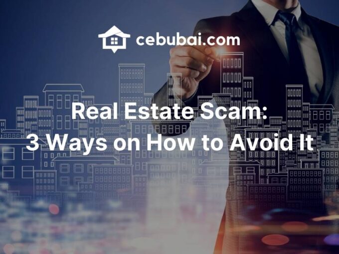 Real Estate Scam: 3 Ways on How to Avoid It by Cebubai.com